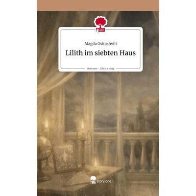 Lilith im siebten Haus. Life is a Story - story.one, Gebundene Ausgabe von Magda Ositashvili, Storylution, 978-3-7118-0838-7