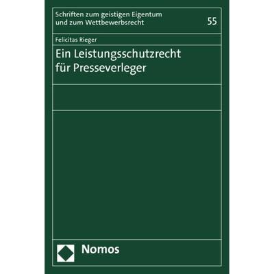 Ein Leistungsschutzrecht für Presseverleger, Taschenbuch von Felicitas Rieger, Nomos, 978-3-8487-0402-6