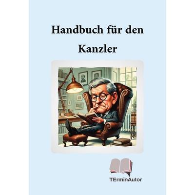 Handbuch für den Kanzler, Taschenbuch von TErminAutor TErminAutor, Epubli, 978-3-8187-3367-4