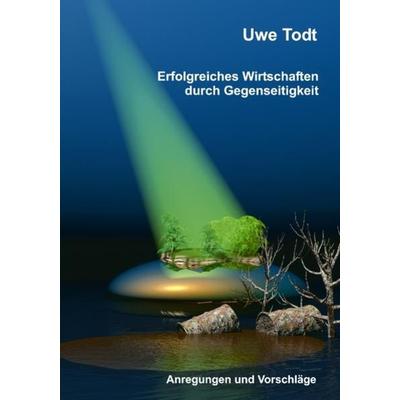 Erfolgreiches Wirtschaften durch Gegenseitigkeit, Taschenbuch von Uwe Todt, Videel, 978-3-935111-57-7