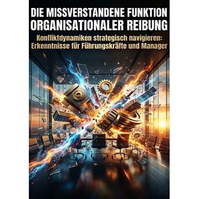 Die missverstandene Funktion organisationaler Reibung, Taschenbuch von Kilian Jung, Epubli, 978-3-565-20724-4