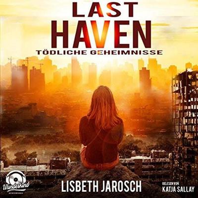 Last Haven - Tödliche Geheimnisse (ungekürzt) - Lisbeth Jarosch, Audio, 9783961540396