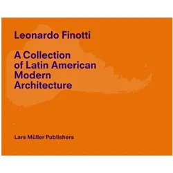 Leonardo Finotti – A Collection of Latin American Modern Architecture, Fachbücher von Alexia Tala, Leonardo Finotti