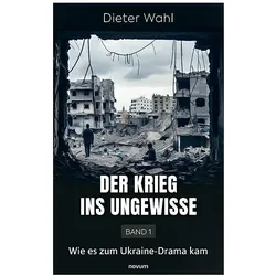 Der Krieg ins Ungewisse - Band 1, Belletristik von Dieter Wahl