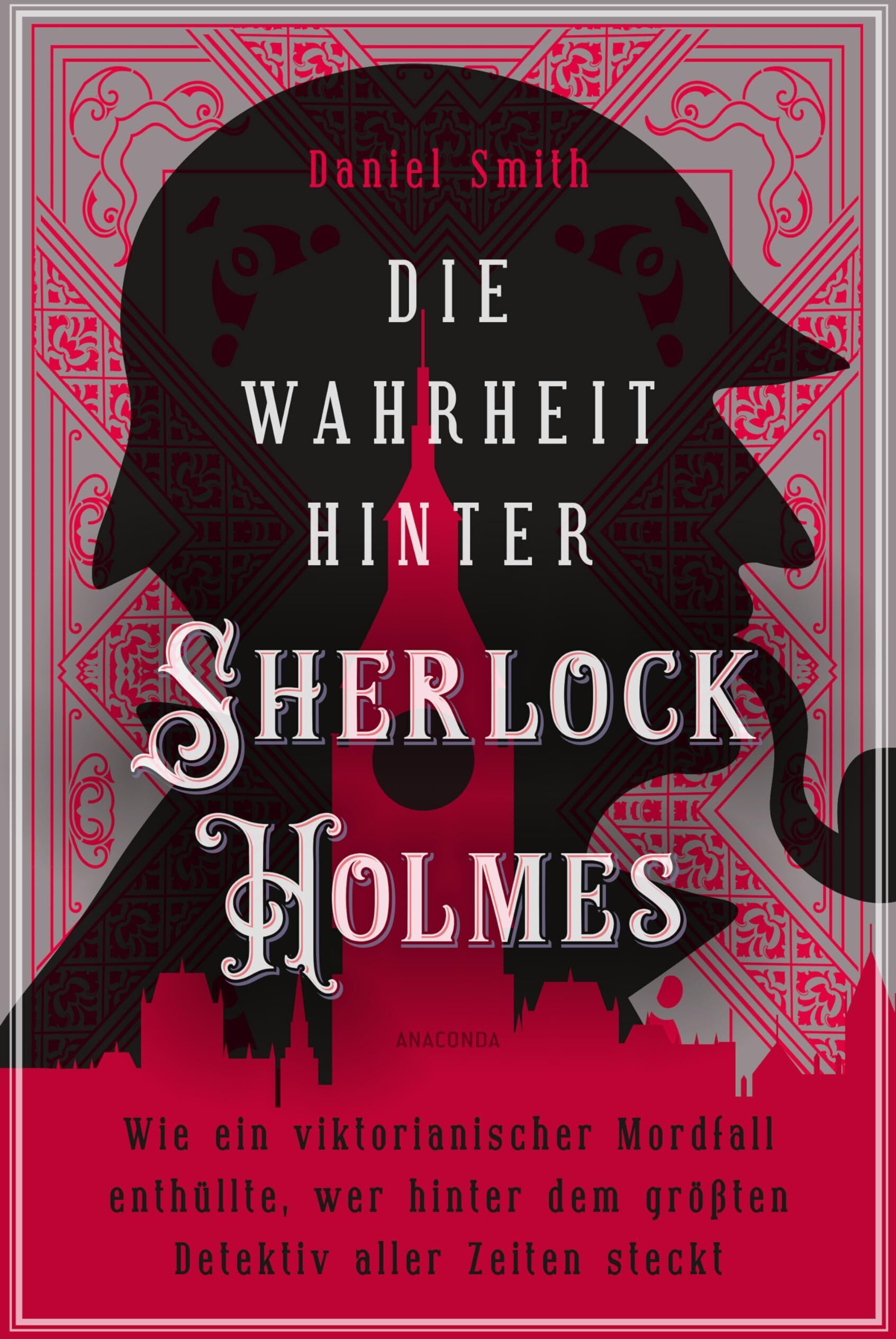 Daniel Smith - Die Wahrheit hinter Sherlock Holmes. Wie ein viktorianischer Mordfall enthüllte, wer hinter dem größten Detektiv aller Zeiten steckt - Preis vom 19.10.2026 19:33:35 h