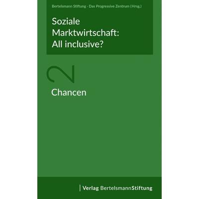 Soziale Marktwirtschaft: All inclusive? Band 2: Chancen, Taschenbuch von , Verlag Bertelsmann Stiftung, 978-3-86793-802-0