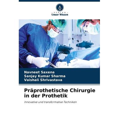 Präprothetische Chirurgie in der Prothetik, Taschenbuch von Navneet Saxena,Sanjay Kumar Sharma,Vaishali Shrivastava, Verlag Unser Wissen,