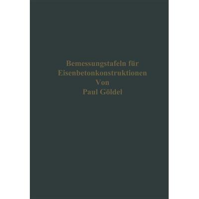 Bemessungstafeln für Eisenbetonkonstruktionen, Taschenbuch von Paul Göldel, Springer Berlin, 978-3-662-36217-4