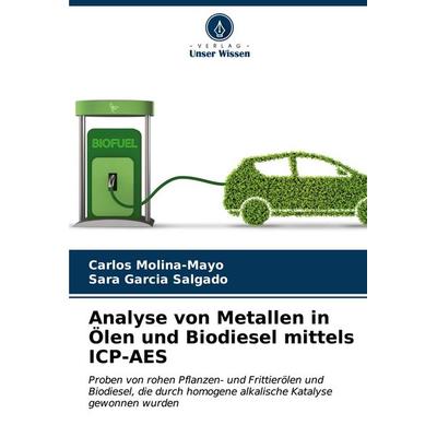 Analyse von Metallen in Ölen und Biodiesel mittels ICP-AES, Taschenbuch von Carlos Molina-Mayo,Sara García Salgado, Verlag Unser Wissen,