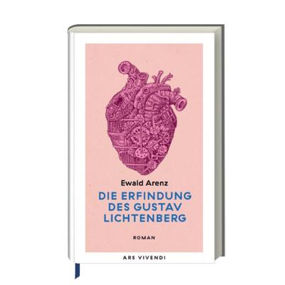 Die Erfindung des Gustav Lichtenberg, Gebundene Ausgabe von Ewald Arenz, Ars Vivendi, 978-3-7472-0515-0
