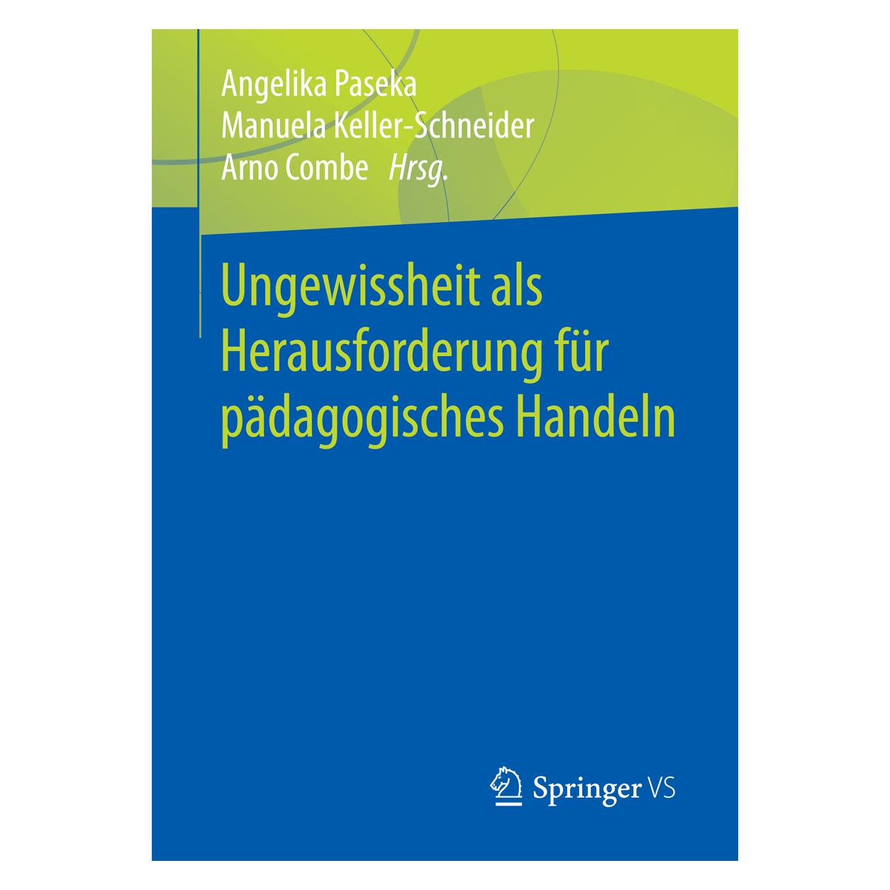 Springer Ungewissheit als Herausforderung für pädagogisches Handeln (Deutsch, Softcover, Angelika Paseka, Arno Combe, Manuela Keller-Schneider) (7766158)