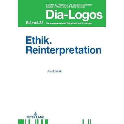 Ethik. Reinterpretation, Gebundene Ausgabe von Jacek Filek, Peter Lang GmbH, Internationaler Verlag der Wissenschaften, 978-3-631-90639-2