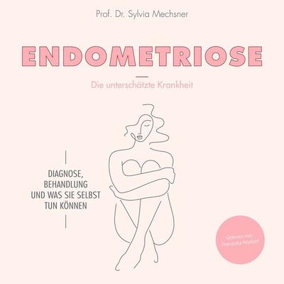 Endometriose - Die unterschätzte Krankheit - med. Sylvia Mechsner, Audio, 4099995905212