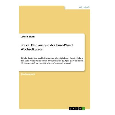 Blum, L: Brexit. Eine Analyse des Euro-Pfund Wechselkurses, Taschenbuch von Louisa Blum, GRIN, 978-3-668-52882-6