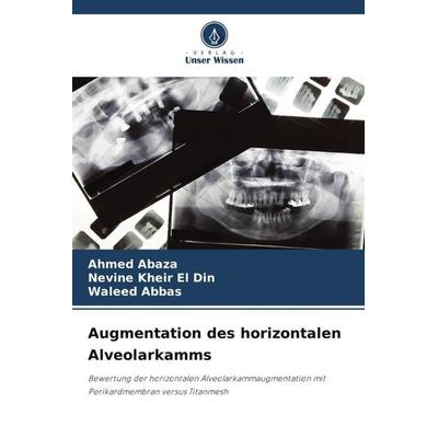 Augmentation des horizontalen Alveolarkamms, Taschenbuch von Ahmed Abaza,Nevine Kheir El Din,Waleed Abbas, Verlag Unser Wissen, 978-620-6-39780-9
