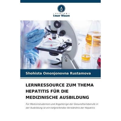 Lernressource Zum Thema Hepatitis für die Medizinische Ausbildung, Taschenbuch von Shohista Omonjonovna Rustamova, Verlag Unser Wissen,