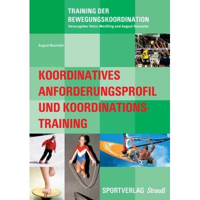 Koordinatives Anforderungsprofil und Koordinationstraining, Taschenbuch von August Neumaier, Sportverlag Strauß, 978-3-86884-101-5