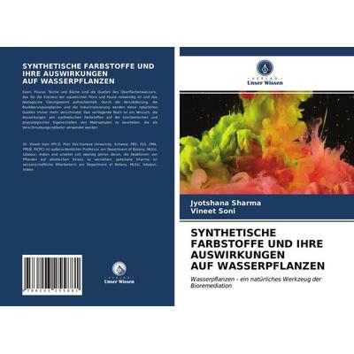 Synthetische Farbstoffe und Ihre Auswirkungen Auf Wasserpflanzen, Taschenbuch von Jyotshana Sharma,Vineet Soni, Verlag Unser Wissen, 978-620-3-25588-1