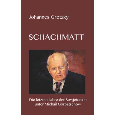Schachmatt, Taschenbuch von Johannes Grotzky, BoD – Books on Demand, 978-3-7494-4672-8