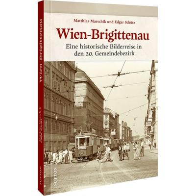 Wien-Brigittenau, Gebundene Ausgabe von Matthias Marschik,Edgar Schütz, Sutton, 978-3-96303-671-2