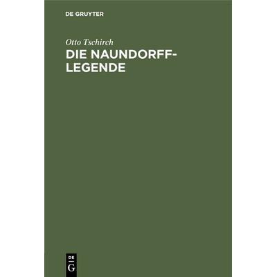 Die Naundorff-Legende, Gebundene Ausgabe von Otto Tschirch, De Gruyter Oldenbourg, 978-3-486-73977-0