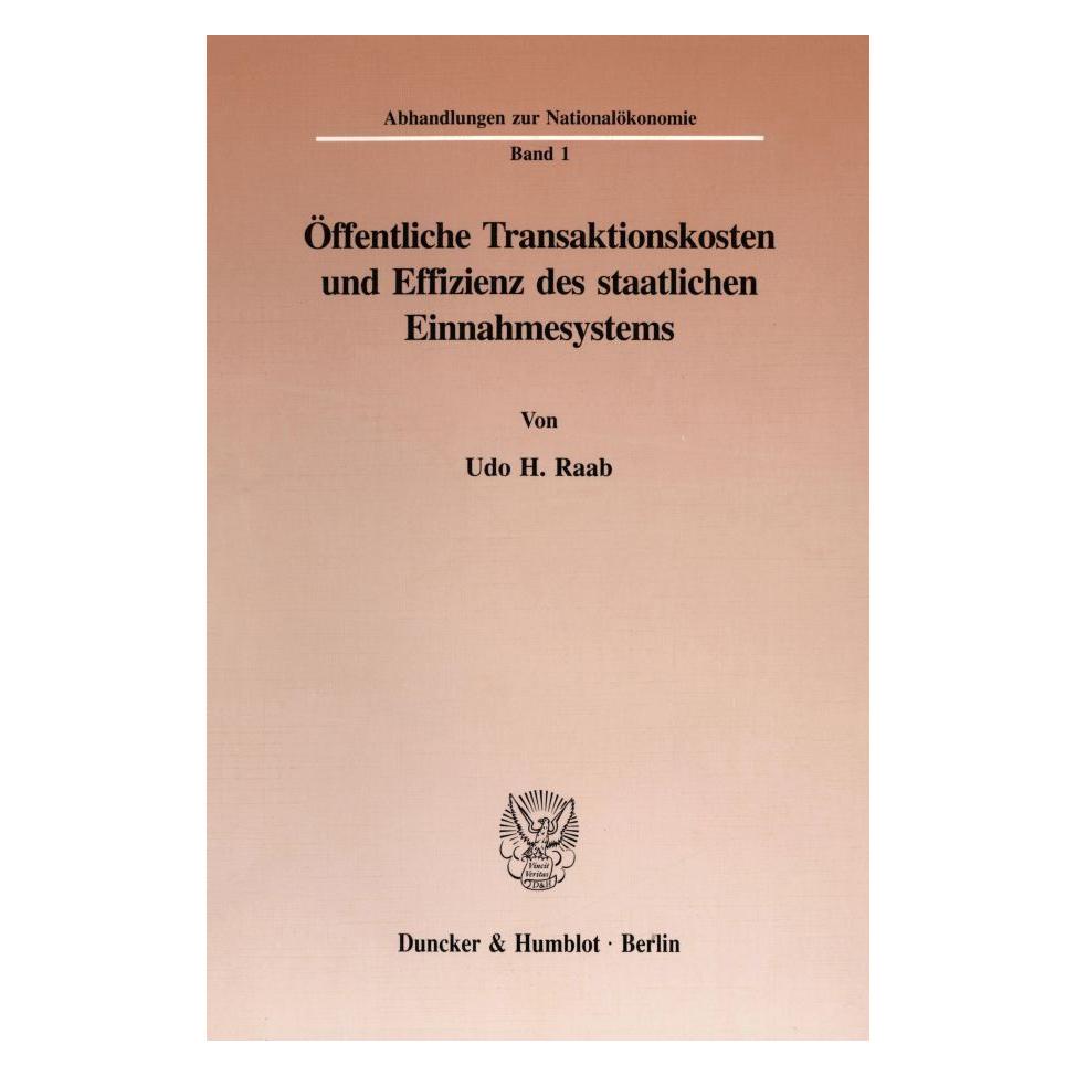 Duncker & Humblot Öffentliche Transaktionskosten und Effizienz des staatlichen Einnahmesystems. (Deutsch, Udo H Raab, Udo H. Raab, 1995) (55345321)