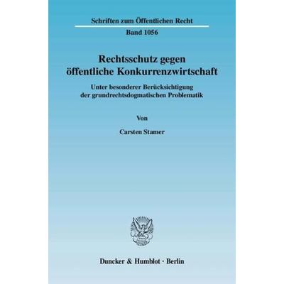 Rechtsschutz gegen öffentliche Konkurrenzwirtschaft., Taschenbuch von Carsten Stamer, Duncker & Humblot, 978-3-428-12422-0