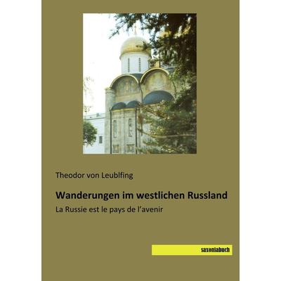 Wanderungen im westlichen Russland, Taschenbuch von Theodor Leublfing, Saxoniabuch.de, 978-3-95770-619-5