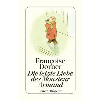 Die letzte Liebe des Monsieur Armand, Taschenbuch von Françoise Dorner, Diogenes Verlag AG, 978-3-257-23903-4