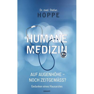 Humane Medizin auf Augenhöhe – noch zeitgemäß?, Taschenbuch von med. Stefan Hoppe, Novum Verlag, 978-3-7116-1184-0