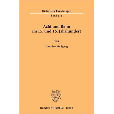 Acht und Bann im 15. und 16. Jahrhundert., Taschenbuch von Dorothee Mussgnug, Duncker & Humblot, 978-3-428-14917-9