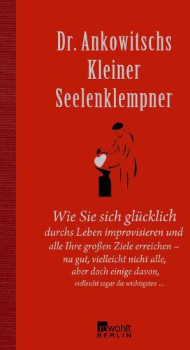 Christian Ankowitsch - Dr. Ankowitschs Kleiner Seelenklempner: Wie Sie sich glücklich durchs Leben improvisieren - Preis vom 07.10.2026 11:45:10 h