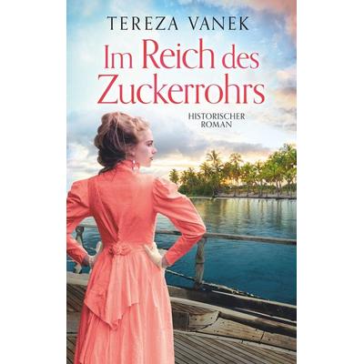 Im Reich des Zuckerrohrs, Taschenbuch von Tereza Vanek, BoD – Books on Demand, 978-3-7347-5763-1