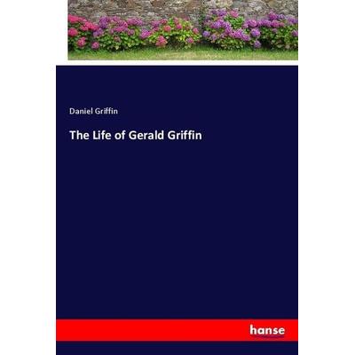The Life of Gerald Griffin, Taschenbuch von Daniel Griffin, Hansebooks, 978-3-337-93030-1
