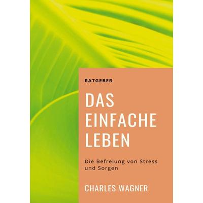 Das einfache Leben, Taschenbuch von Charles Wagner, BoD – Books on Demand, 978-3-7562-1836-3