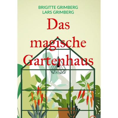 Das magische Gartenhaus, Gebundene Ausgabe von Brigitte Grimberg,Lars Grimberg, BoD – Books on Demand, 978-3-8192-6037-7
