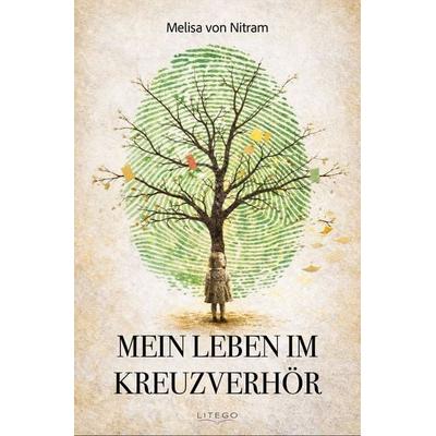 Mein Leben im Kreuzverhör, Taschenbuch von Melisa Nitram, Litego POD, 978-3-99159-505-2
