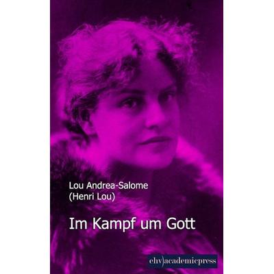 Im Kampf um Gott, Taschenbuch von Lou Andrea-Salome, EHV Academicpress, 978-3-945021-63-7