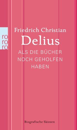 Delius, Friedrich Christian - Als die Bücher noch geholfen haben: Biografische Skizzen - Preis vom 13.10.2026 19:28:25 h