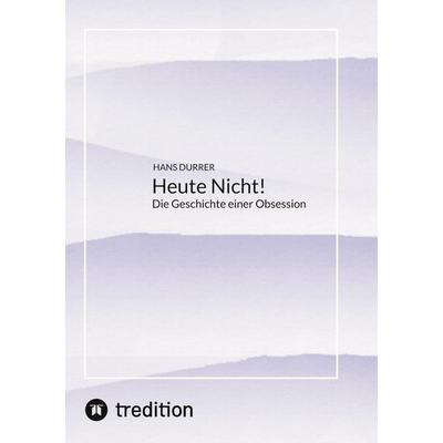 Heute Nicht!, Taschenbuch von Hans Durrer, Tredition, 978-3-384-77728-7