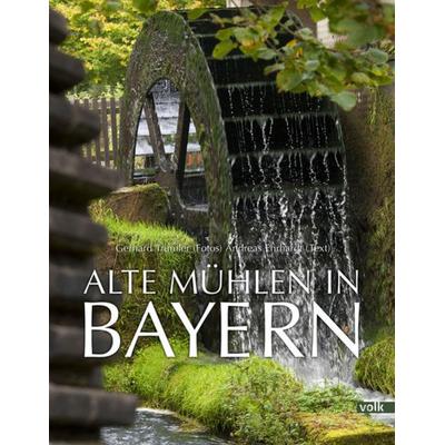Alte Mühlen in Bayern, Gebundene Ausgabe von , Volk Verlag, 978-3-86222-343-5