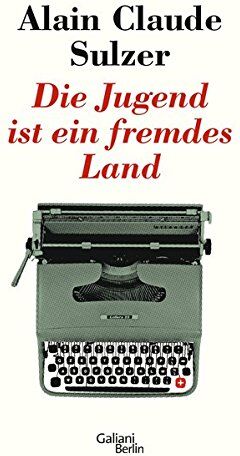 Sulzer, Alain Claude - Die Jugend ist ein fremdes Land - Preis vom 19.10.2026 19:33:35 h