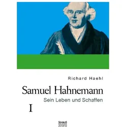 Samuel Hahnemann: Sein Leben und Schaffen 1, Biografien von Richard Haehl