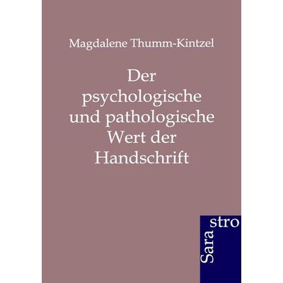 Der psychologische und pathologische Wert der Handschrift, Taschenbuch von Magdalene Thumm-Kintzel, Sarastro, 978-3-86471-155-8
