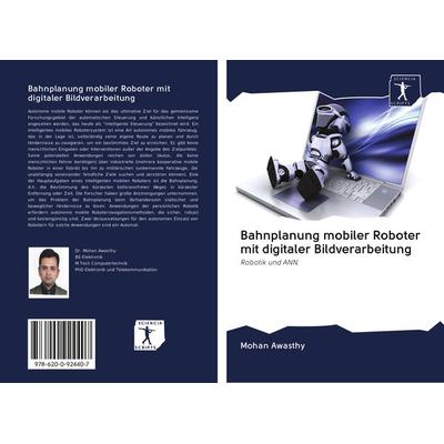 Bahnplanung mobiler Roboter mit digitaler Bildverarbeitung, Taschenbuch von Mohan Awasthy, BoD - Books on Demand, 978-620-0-92440-7