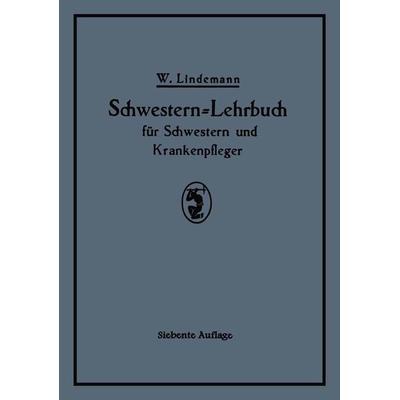 Schwestern-Lehrbuch für Schwestern und Krankenpfleger, Taschenbuch von Walter Lindemann, Springer Berlin, 978-3-642-98440-2