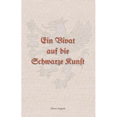 Ein Vivat auf die Schwarze Kunst, Taschenbuch von Dieter Seppelt, BoD – Books on Demand, 978-3-7578-5345-7