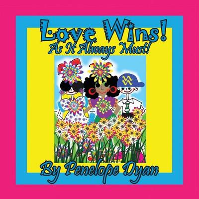 Love Wins! As it Always Must!, Taschenbuch von Penelope Dyan, Bellissima Publishing LLC, 978-1-61477-448-8
