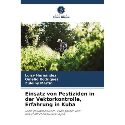 Einsatz von Pestiziden in der Vektorkontrolle, Erfahrung in Kuba, Taschenbuch von Loisy Hernández,Omelio Rodríguez,Zuleiny Martin, Verlag Unser