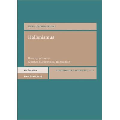Hellenismus, Gebundene Ausgabe von Hans-Joachim Gehrke, Franz Steiner Verlag, 978-3-515-12951-0